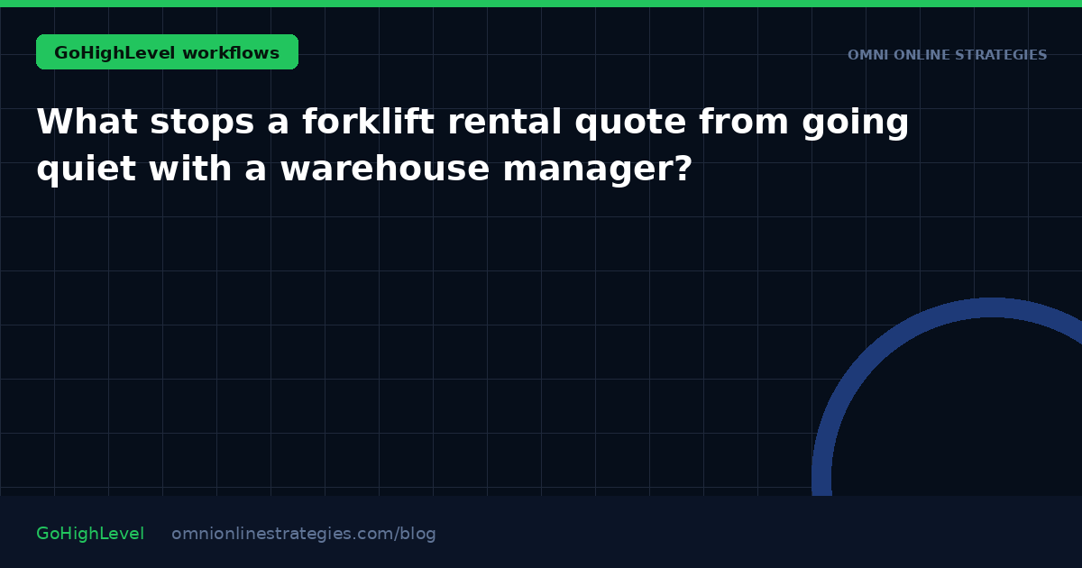 What stops a forklift rental quote from going quiet with a warehouse manager?
