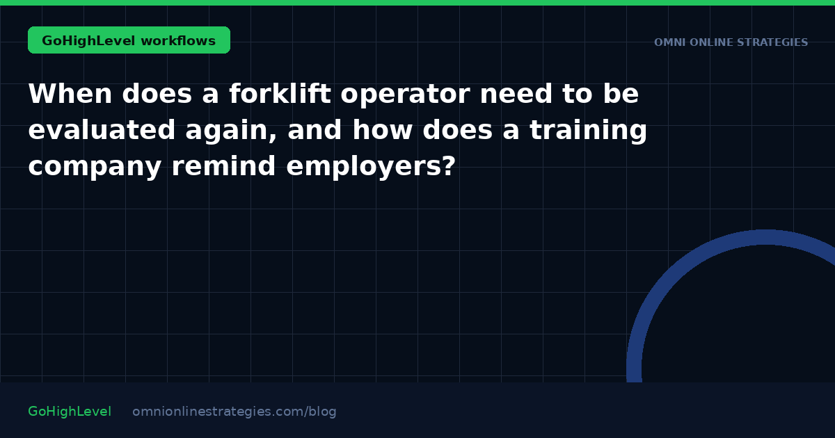 When does a forklift operator need to be evaluated again, and how does a training company remind employers?