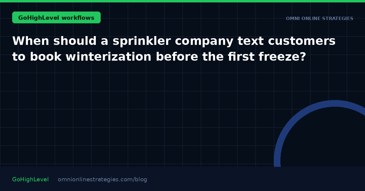 When should a sprinkler company text customers to book winterization before the first freeze?