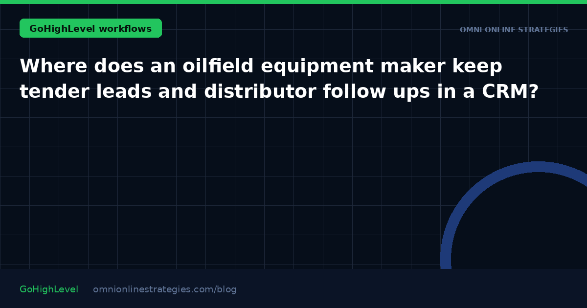 Where does an oilfield equipment maker keep tender leads and distributor follow ups in a CRM?