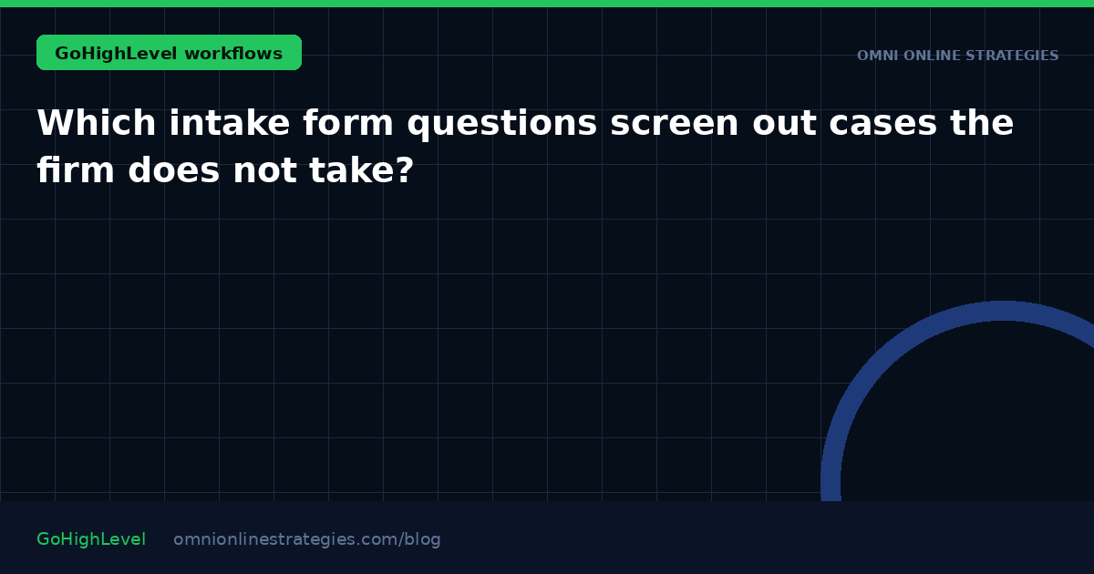 Which intake form questions screen out cases the firm does not take?