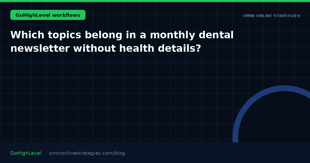 Which topics belong in a monthly dental newsletter without health details?