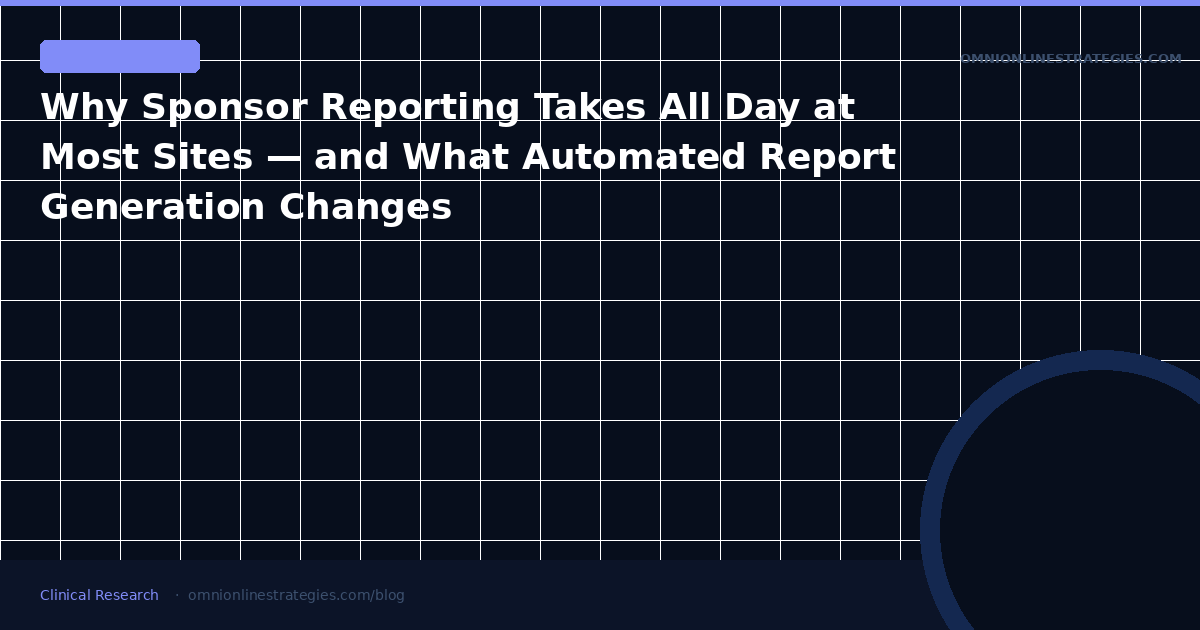Why Sponsor Reporting Takes All Day at Most Sites — and What Automated Report Generation Changes
