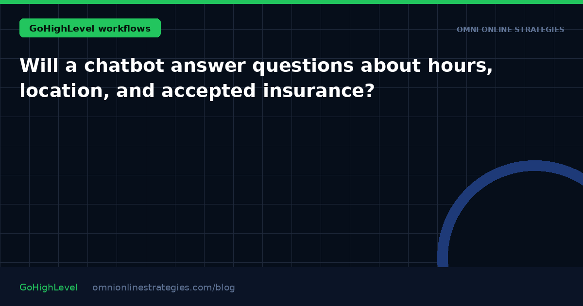 Will a chatbot answer questions about hours, location, and accepted insurance?